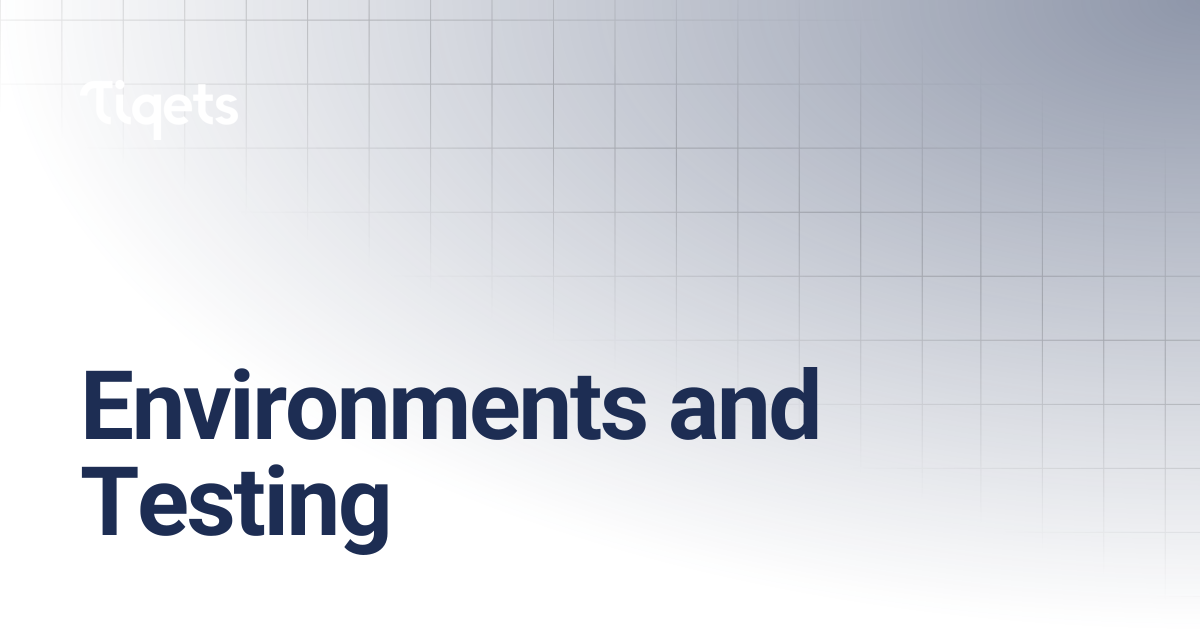 Environments and Testing | Tiqets for developers