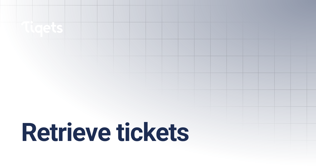 Retrieve tickets | Tiqets for developers